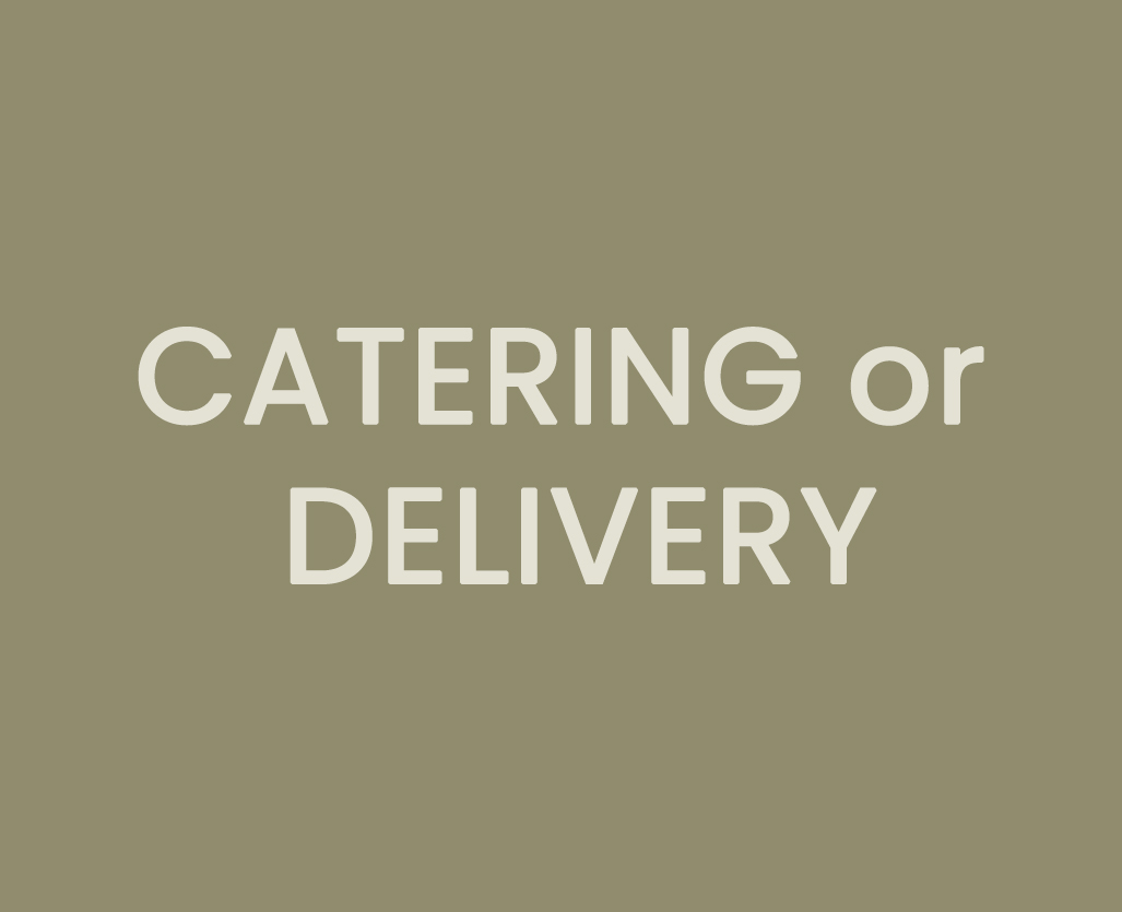 Catering or Delivery